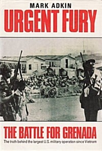 Urgent Fury: The Battle for Grenada: The Truth Behind the Largest U.S. Military Operation Since Vietnam (Hardcover, 0)