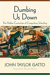 Dumbing Us Down: The Hidden Curriculum of Compulsory Schooling (Hardcover, Collectors)