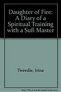 Daughter of Fire: A Diary of a Spiritual Training With a Sufi Master (Hardcover)