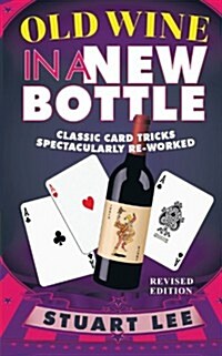Old Wine in a New Bottle: Classic Card Tricks Spectacularly Re-Worked (Paperback)