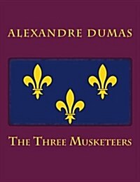 The Three Musketeers [Large Print Unabridged Edition]: The Complete & Unabridged Classic Edition (Paperback)