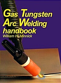 Gas Tungsten Arc Welding Handbook (Hardcover)