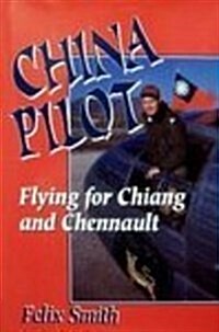 China Pilot: Flying for Chiang and Chennault (Hardcover)