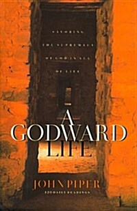 [중고] A Godward Life: Savoring the Supremacy of God in All of Life (Hardcover, 1st Printing)