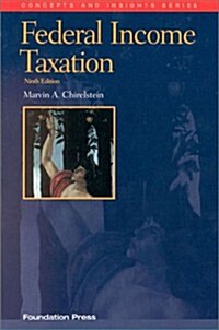 Chirelsteins Federal Income Taxation: A Law Students Guide to the Leading Cases and Concepts (Concepts and Insights) (Concepts and Insights Series) (Paperback, 9th)