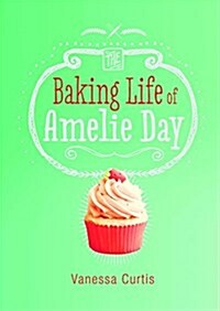 The Baking Life of Amelie Day (Hardcover)