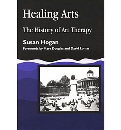Healing Arts: The History of Art Therapy (Paperback)