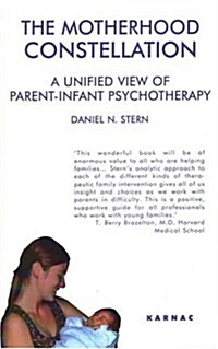 The Motherhood Constellation : A Unified View of Parent-Infant Psychotherapy (Paperback)