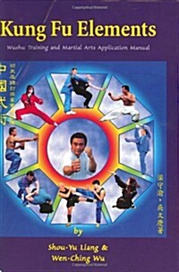 Kung Fu Elements: Wushu Training and Martial Arts Application Manual (Hardcover)