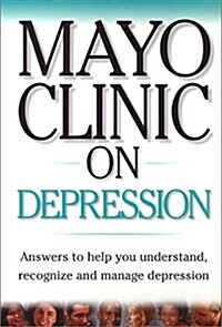 Mayo Clinic On Depression: Answers to Help You Understand, Recognize and Manage Depression (Paperback, 1)