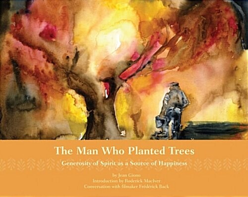 The Man Who Planted Trees: Generosity of Spirit as a Source of Happiness (Hardcover)