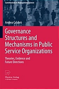 Governance Structures and Mechanisms in Public Service Organizations: Theories, Evidence and Future Directions (Paperback, 2011)