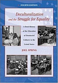 Deculturalization and the Struggle for Equality: A Brief History of the Education of Dominated Cultures in the United States (Paperback, 4)