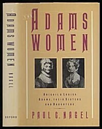 The Adams Women: Abigail and Louisa Adams, Their Sisters and Daughters (Hardcover)