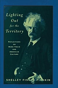 Lighting Out For the Territory: Reflections on Mark Twain and American Culture (Hardcover, First Edition)