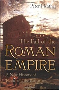 The Fall of the Roman Empire: A New History of Rome and the Barbarians (Hardcover)