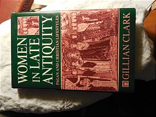 Women in Late Antiquity: Pagan and Christian Lifestyles (Hardcover, First Edition)