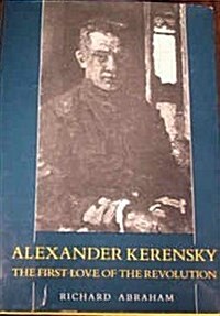 Alexander Kerensky: The First Love of the Revolution (Hardcover, 1st)