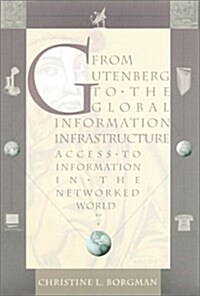 From Gutenberg to the Global Information Infrastructure: Access to Information in the Networked World (Digital Libraries and Electronic Publishing) (Hardcover, 1st)