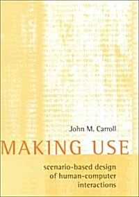 Making Use: Scenario-Based Design of Human-Computer Interactions (Hardcover, 1st)