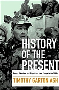 History of the Present: Essays, Sketches, and Dispatches from Europe in the 1990s (Hardcover)