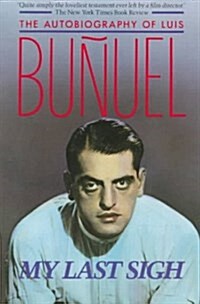 My Last Sigh: The Autobiography of Luis Bunuel (Paperback, 1st Vintage Books ed)