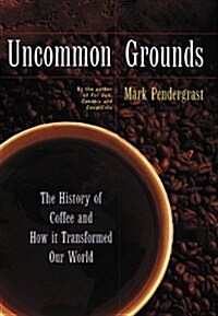 Uncommon Grounds : The History of Coffee and How It Transformed Our World (Hardcover, First Edition)