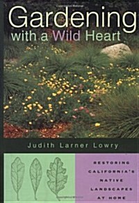 Gardening with a Wild Heart: Restoring Californias Native Landscapes at Home (Hardcover, 0)