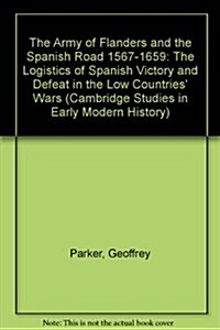 The Army of Flanders and the Spanish Road 1567 1659: The Logistics of Spanish Victory and Defeat in the Low Countries Wars (Hardcover)