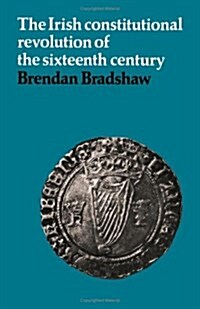 The Irish Constitutional Revolution of the Sixteenth Century (Hardcover)