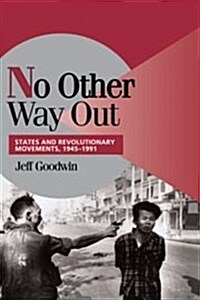 No Other Way Out : States and Revolutionary Movements, 1945-1991 (Hardcover)