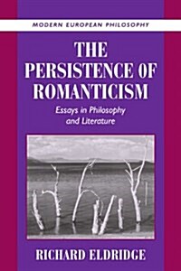 The Persistence of Romanticism : Essays in Philosophy and Literature (Paperback)