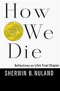 How We Die: Reflections on Lifes Final Chapter (Hardcover, 1st)