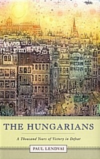 The Hungarians: A Thousand Years of Victory in Defeat (Hardcover, First Edition first Printing)