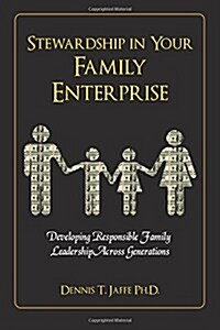 Stewardship In Your Family Enterprise: Developing Responsible Family Leadership Across Generations (Paperback, First Edition)