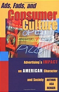Ads, Fads, and Consumer Culture: Advertisings Impact on American Character and Society (Paperback)