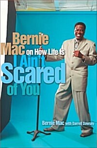 I Aint Scared of You: Bernie Mac on How Life Is (Hardcover)