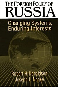 The Foreign Policy of Russia : Changing Systems, Enduring Interests (Paperback)