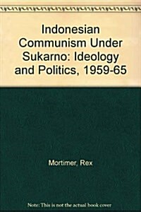 Indonesian Communism Under Sukarno: Ideology and Politics, 1959-1965 (Hardcover, 1)