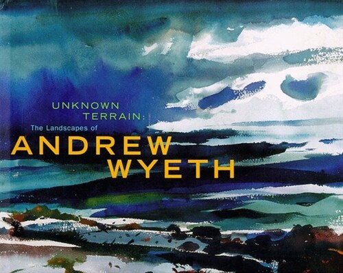 Unknown Terrain: The Landscapes of Andrew Wyeth (A Whitney Museum of American Art book) (Hardcover, First Edition)