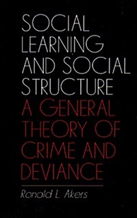 Social Learning And Social Structure: A General Theory of Crime and Deviance (Hardcover)