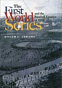 The First World Series and the Baseball Fanatics of 1903 (Hardcover)