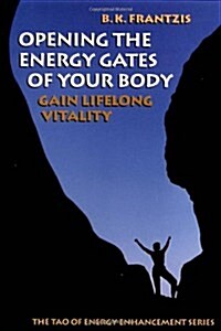 Opening the Energy Gates of Your Body: Chi Gung for Lifelong Health (Tao of Energy Enhancement Series) (Paperback, 2nd)