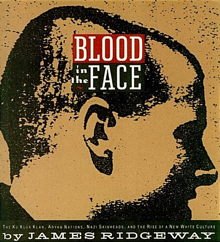 Blood in the Face: The Ku Klux Klan, Aryan Nations. Nazi Skinheads and the Rise of the a New White Culture (Paperback, 1st)
