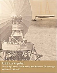 USS Los Angeles: The Navys Venerable Airship and Aviation Technology (Paperback, 1ST)