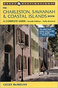 The Charleston, Savannah & Coastal Islands Book, Fourth Edition: A Complete Guide (Explorers Guide Charleston, Savannah & Coastal Islands: A Great) (Paperback, 4)