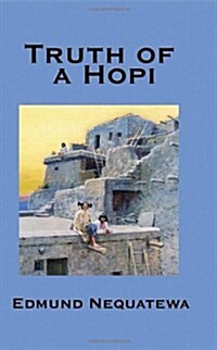 Truth of a Hopi: Stories Relating to the Origin, Myths and Clan Histories of the Hopi (Hardcover)