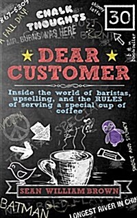 Dear Customer: Inside the World of Baristas, Upselling, and the Rules of Serving a Special Cup of Coffee (Paperback)