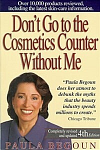 Dont Go to the Cosmetics Counter Without Me: An Eye-Opening Guide to Brand-Name Cosmetics (Dont Go to the Cosmetic Counter Without Me) (Paperback, 4th edition)