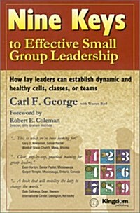 Nine Keys to Effective Small Group Leadership: How Lay Leaders Can Establish Dynamic and Healthy Cells, Classes, or Teams (Paperback, Pap/Cas)